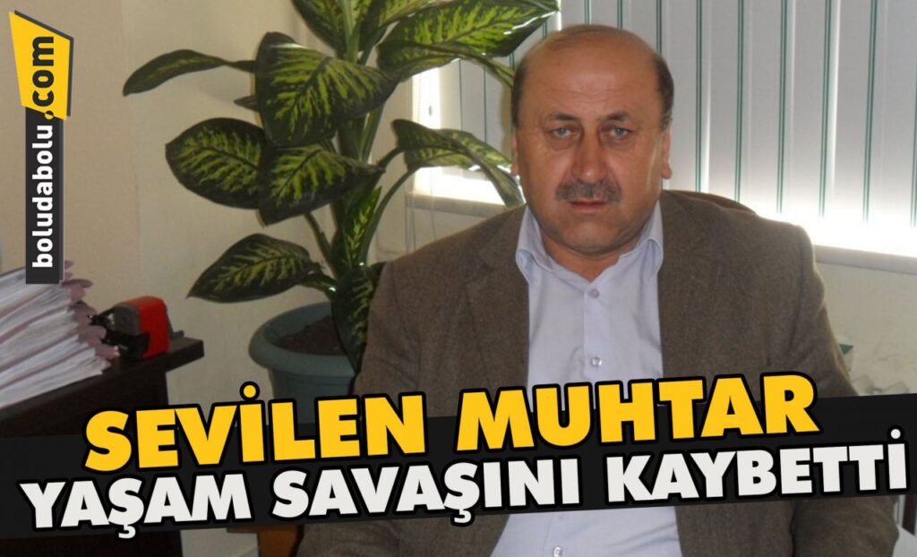 Sevilen muhtar yaşam savaşını kaybetti Sevilen muhtar yaşam savaşını kaybetti