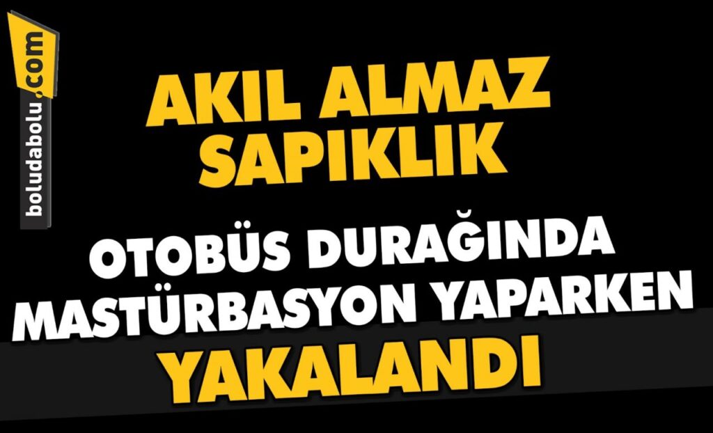 OTOBÜS DURAĞINDA MASTÜRBASYON YAPARKEN YAKALANDI OTOBÜS DURAĞINDA MASTÜRBASYON YAPARKEN YAKALANDI