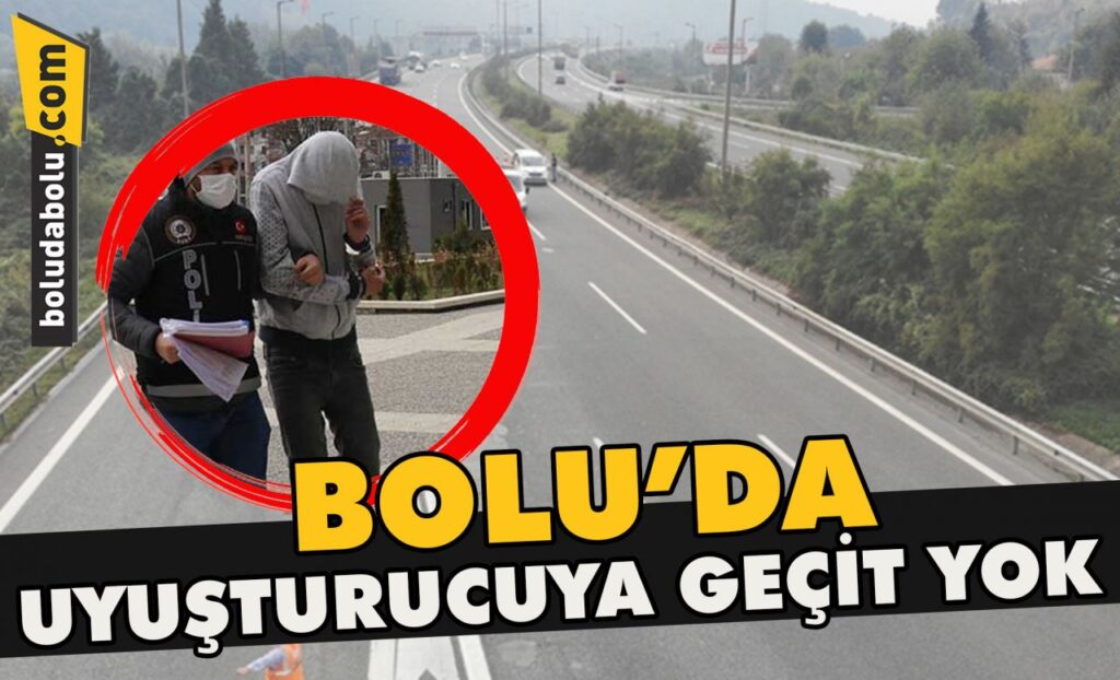 Bolu’da uyuşturucuya geçit yok Bolu’da uyuşturucuya geçit yok