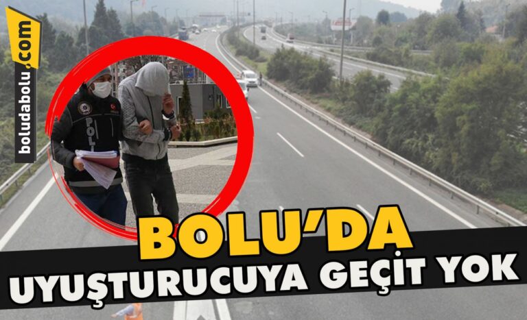 Bolu’da uyuşturucuya geçit yok