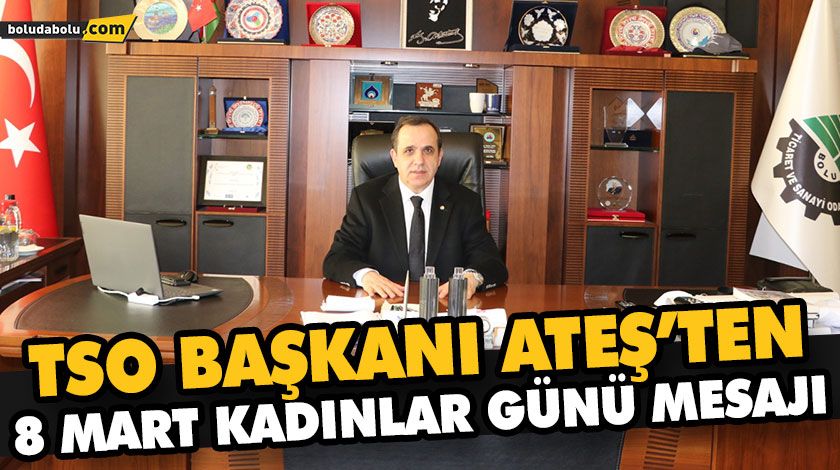 TSO BAŞKANI ATEŞ’TEN 8 MART KADINLAR GÜNÜ MESAJI TSO BAŞKANI ATEŞ’TEN 8 MART KADINLAR GÜNÜ MESAJI