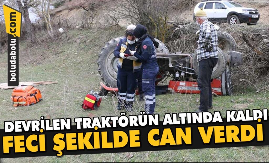 DEVRİLEN TRAKTÖRÜN ALTINDA KALDI DEVRİLEN TRAKTÖRÜN ALTINDA KALDI