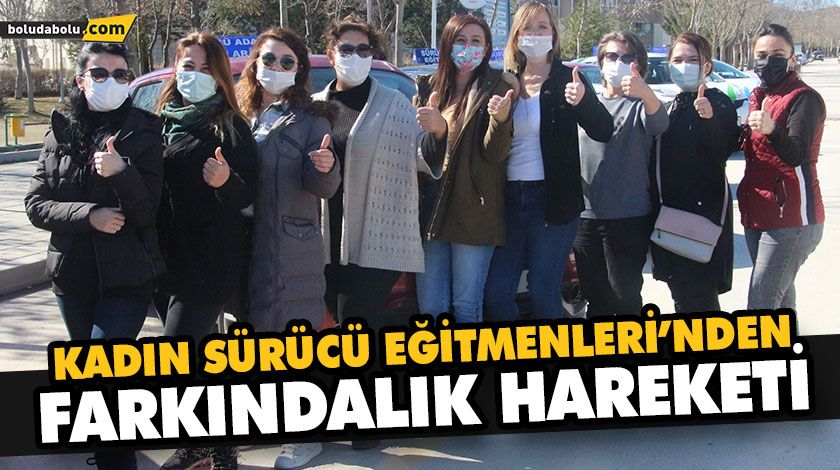 KADIN SÜRÜCÜ EĞİTMENLERİ’NDEN FARKINDALIK HAREKETİ KADIN SÜRÜCÜ EĞİTMENLERİ’NDEN FARKINDALIK HAREKETİ