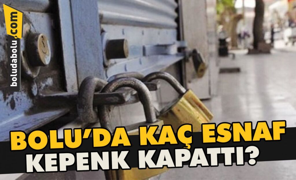 Bolu’da kaç esnaf kepenk kapattı? Bolu’da kaç esnaf kepenk kapattı?