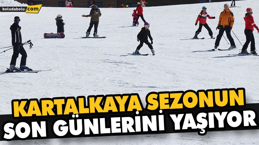 KARTALKAYA’DA SEZON 21 MART’TA SONA ERECEK KARTALKAYA’DA SEZON 21 MART’TA SONA ERECEK