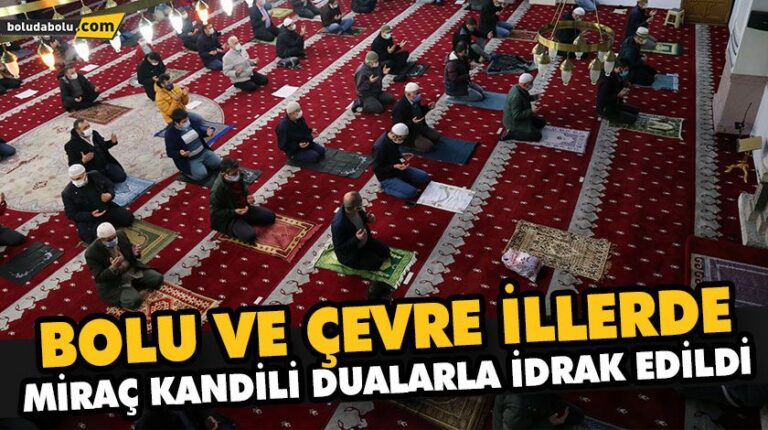 BOLU VE ÇEVRE İLLERDE MİRAÇ KANDİLİ DUALARLA İDRAK EDİLDİ