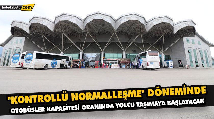 “KONTROLLÜ NORMALLEŞME” DÖNEMİNDE OTOBÜSLER KAPASİTESİ ORANINDA YOLCU TAŞIMAYA BAŞLAYACAK “KONTROLLÜ NORMALLEŞME” DÖNEMİNDE OTOBÜSLER KAPASİTESİ ORANINDA YOLCU TAŞIMAYA BAŞLAYACAK