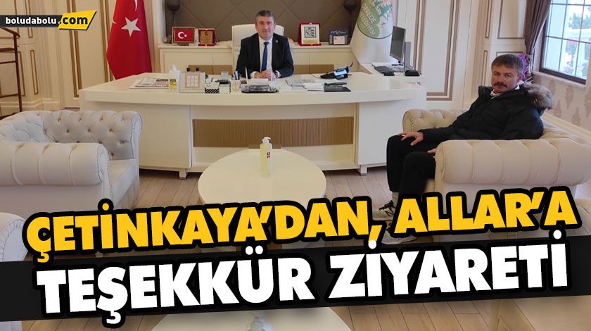 ÇETİNKAYA’DAN ALLAR’A TEŞEKKÜR ZİYARETİ ÇETİNKAYA’DAN ALLAR’A TEŞEKKÜR ZİYARETİ