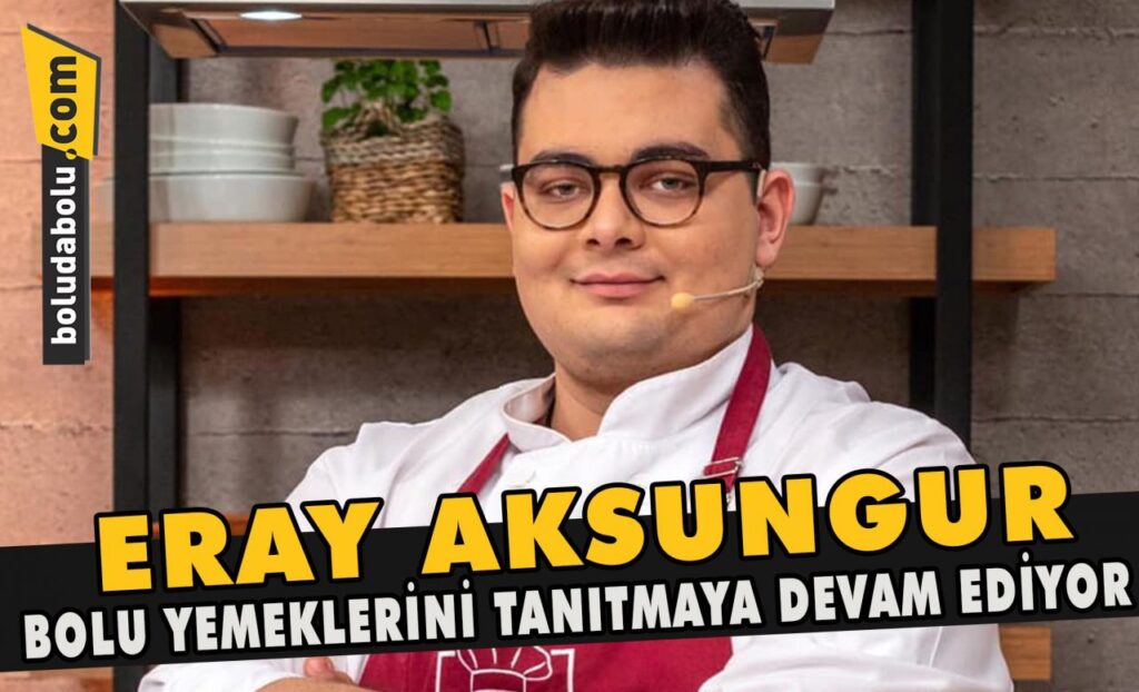 Eray Aksungur Bolu yemeklerini tanıtmaya devam ediyor Eray Aksungur Bolu yemeklerini tanıtmaya devam ediyor