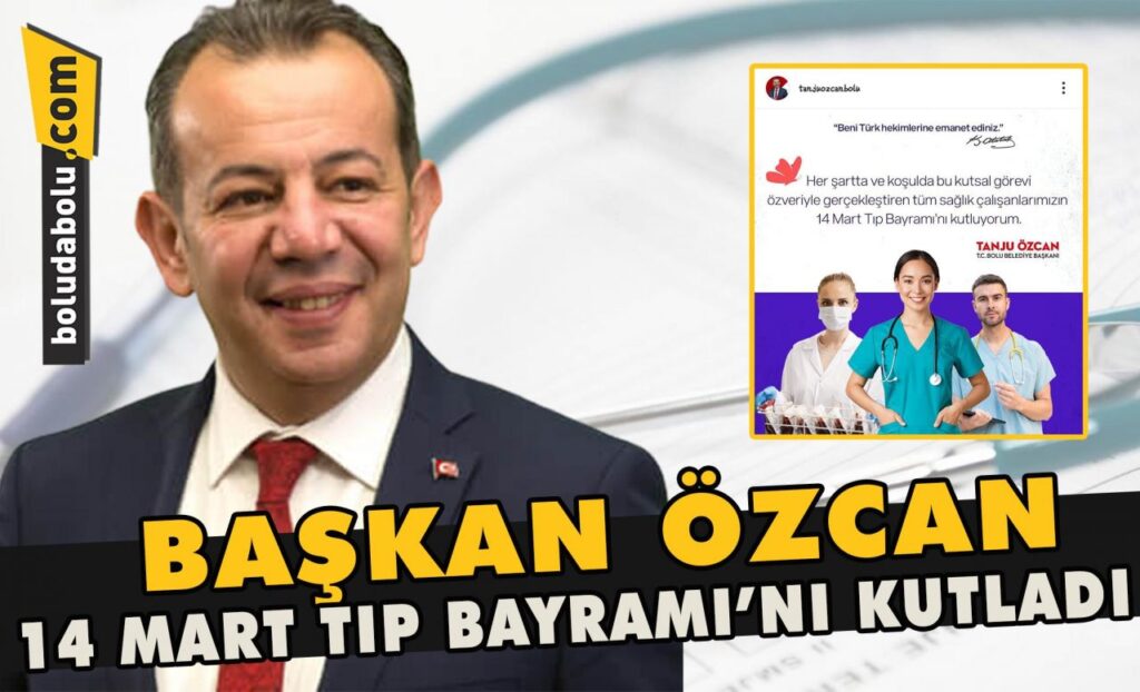Başkan Özcan, 14 Mart Tıp Bayramı’nı kutladı Başkan Özcan, 14 Mart Tıp Bayramı’nı kutladı