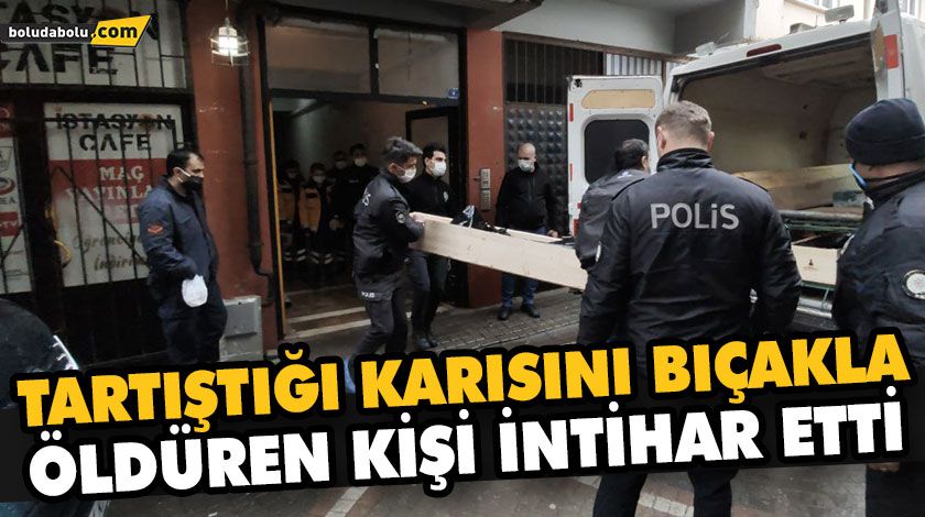 TARTIŞTIĞI KARISINI BIÇAKLA ÖLDÜREN KİŞİ İNTİHAR ETTİ TARTIŞTIĞI KARISINI BIÇAKLA ÖLDÜREN KİŞİ İNTİHAR ETTİ
