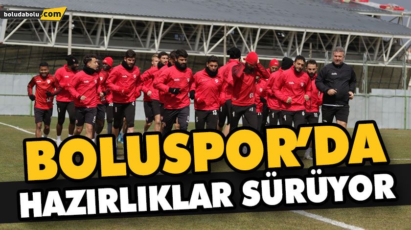 BOLUSPOR’DA, HAZIRLIKLAR SÜRÜYOR BOLUSPOR’DA, HAZIRLIKLAR SÜRÜYOR