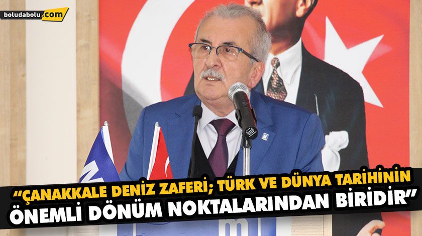 “ÇANAKKALE DENİZ ZAFERİ; TÜRK VE DÜNYA TARİHİNİN ÖNEMLİ DÖNÜM NOKTALARINDAN BİRİDİR” “ÇANAKKALE DENİZ ZAFERİ; TÜRK VE DÜNYA TARİHİNİN ÖNEMLİ DÖNÜM NOKTALARINDAN BİRİDİR”
