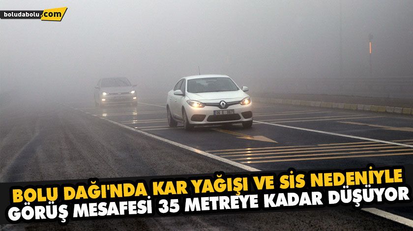 BOLU DAĞI’NDA KAR YAĞIŞI VE SİS NEDENİYLE GÖRÜŞ MESAFESİ 35 METREYE KADAR DÜŞÜYOR BOLU DAĞI’NDA KAR YAĞIŞI VE SİS NEDENİYLE GÖRÜŞ MESAFESİ 35 METREYE KADAR DÜŞÜYOR