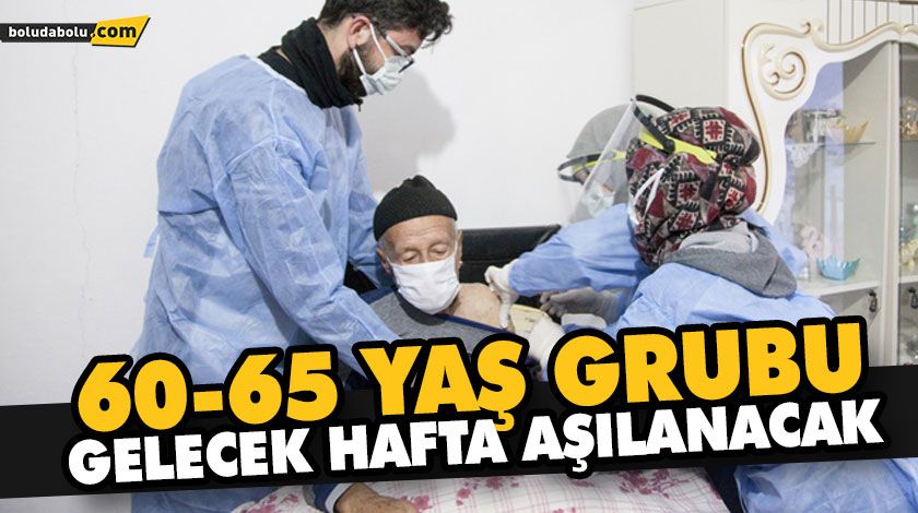 60-65 YAŞ GRUBU GELECEK HAFTADAN İTİBAREN AŞILANACAK 60-65 YAŞ GRUBU GELECEK HAFTADAN İTİBAREN AŞILANACAK