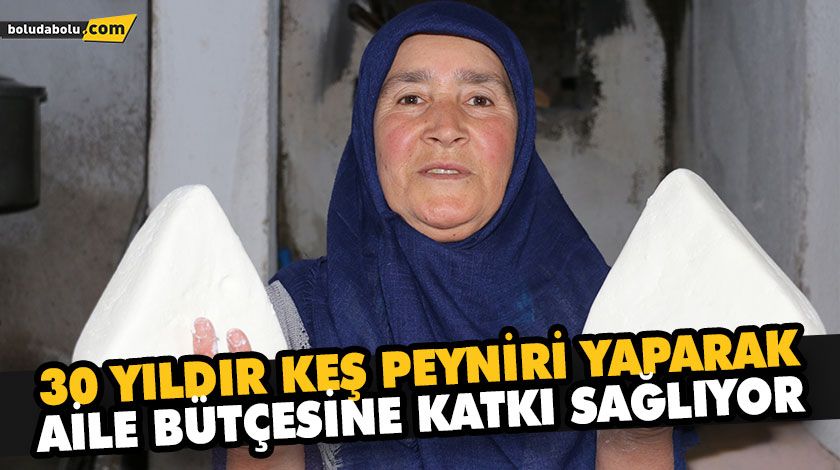 30 YILDIR KEŞ PEYNİRİ YAPARAK AİLE BÜTÇESİNE KATKI SAĞLIYOR 30 YILDIR KEŞ PEYNİRİ YAPARAK AİLE BÜTÇESİNE KATKI SAĞLIYOR