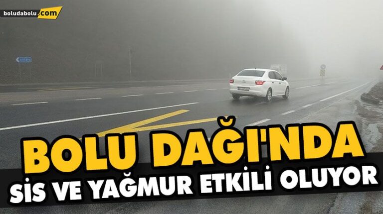 BOLU DAĞI’NDA SİS VE YAĞMUR ETKİLİ OLUYOR