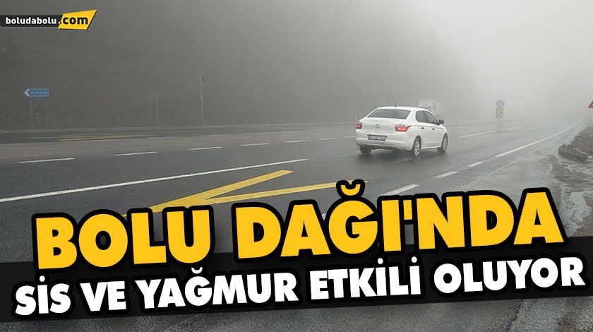BOLU DAĞI’NDA SİS VE YAĞMUR ETKİLİ OLUYOR BOLU DAĞI’NDA SİS VE YAĞMUR ETKİLİ OLUYOR