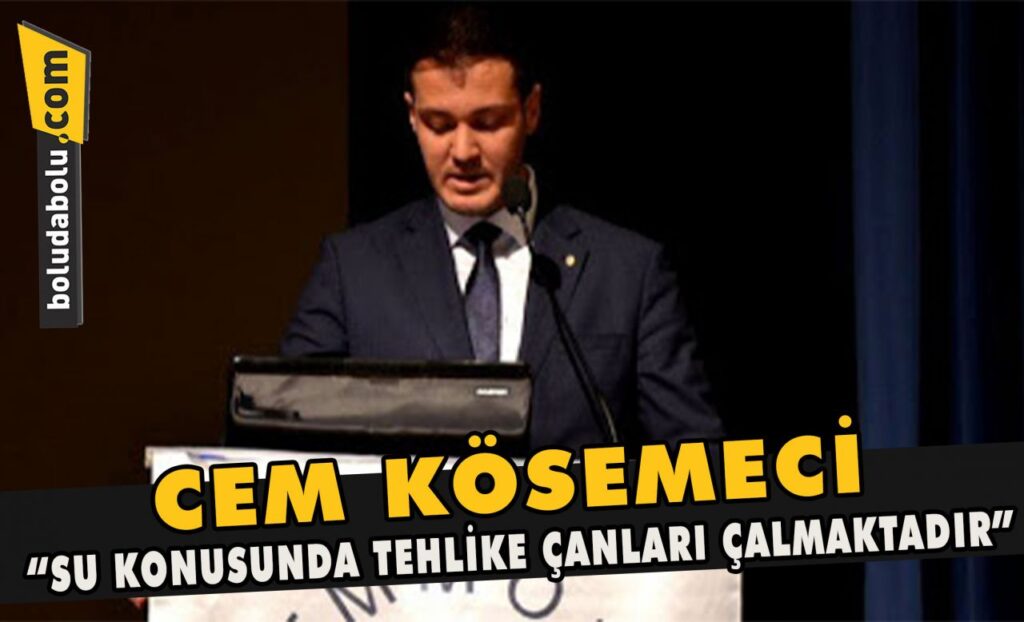 Cem Kösemeci “Su konusunda tehlike çanları çalmaktadır “ Cem Kösemeci “Su konusunda tehlike çanları çalmaktadır “