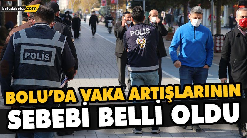 BOLU’DA VAKA ARTIŞLARININ SEBEBİ BELLİ OLDU BOLU’DA VAKA ARTIŞLARININ SEBEBİ BELLİ OLDU