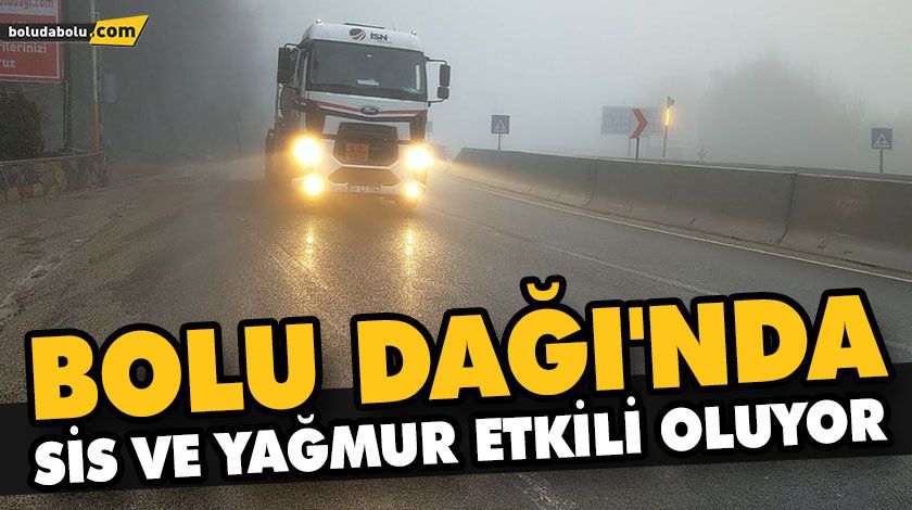 BOLU DAĞI’NDA SİS VE YAĞMUR ETKİLİ OLUYOR