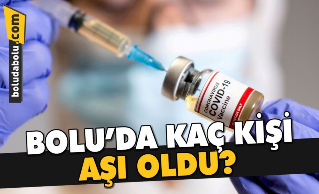 BOLU’DA KAÇ KİŞİ AŞI OLDU?
