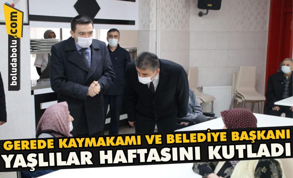 Gerede kaymakamı ve belediye başkanı yaşlılar haftasını kutladı Gerede kaymakamı ve belediye başkanı yaşlılar haftasını kutladı