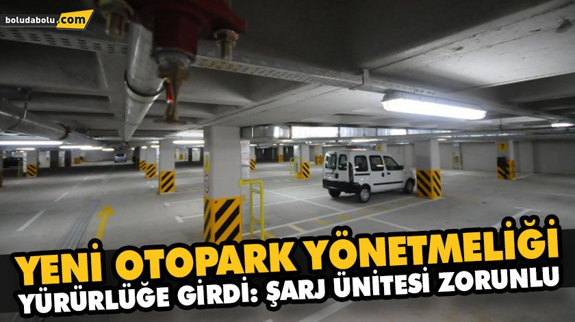 YENİ OTOPARK YÖNETMELİĞİ YÜRÜRLÜĞE GİRDİ: ŞARJ ÜNİTESİ ZORUNLU YENİ OTOPARK YÖNETMELİĞİ YÜRÜRLÜĞE GİRDİ: ŞARJ ÜNİTESİ ZORUNLU