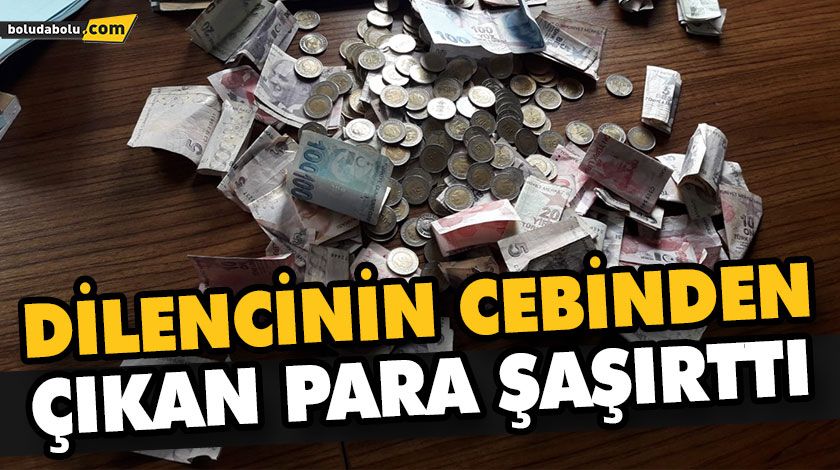 BU PARALAR DİLENCİNİN ÜZERİNDEN ÇIKTI BU PARALAR DİLENCİNİN ÜZERİNDEN ÇIKTI