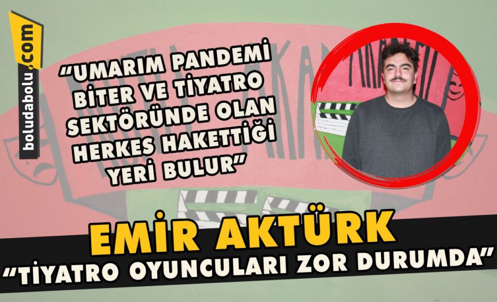 Emir Aktürk “Tiyatro oyuncuları zor durumda” Emir Aktürk “Tiyatro oyuncuları zor durumda”