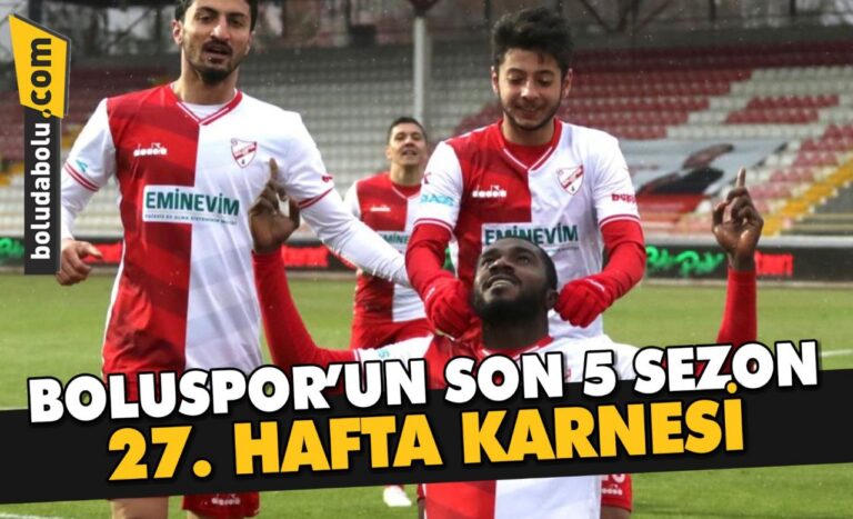 BOLUSPOR’UN SON 5 SEZON 27. HAFTA KARNESİ
