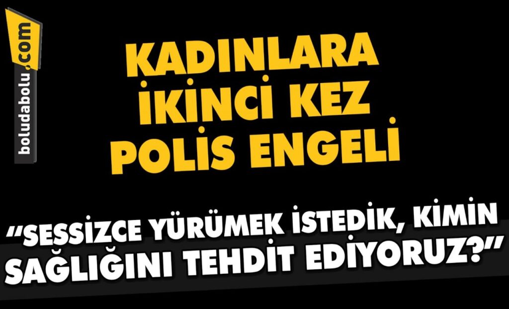 KADINLARA İKİNCİ KEZ POLİS ENGELİ KADINLARA İKİNCİ KEZ POLİS ENGELİ