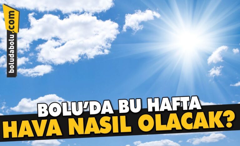 Bolu’da hafta sonu hava nasıl olacak?