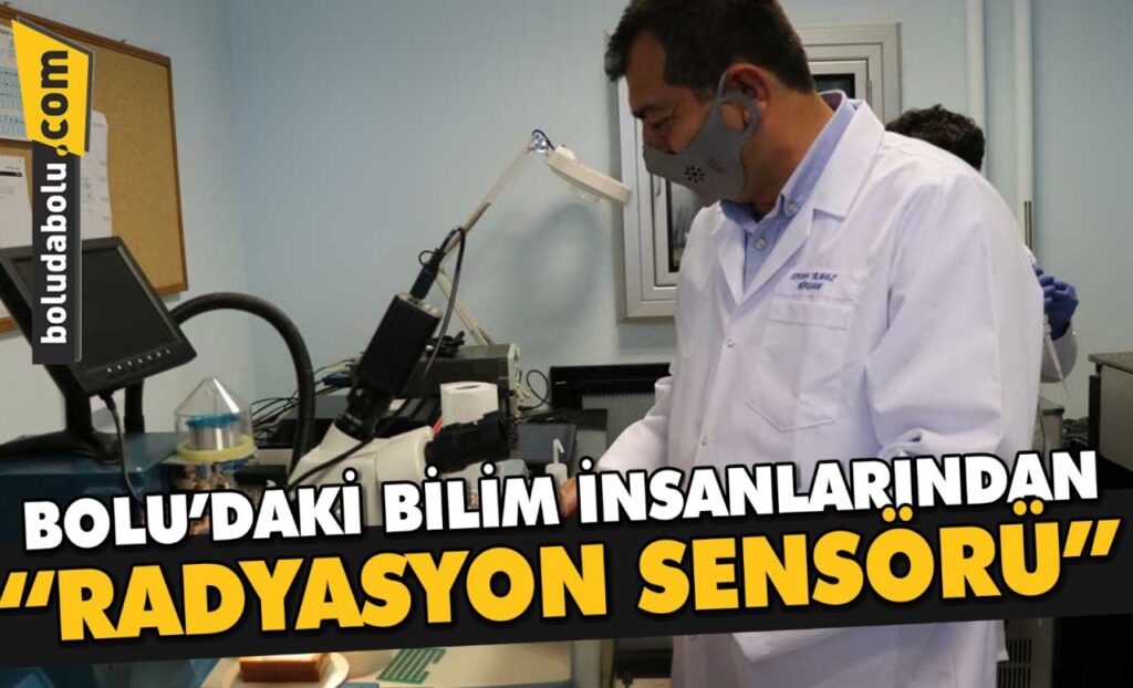BOLU’DAKİ ARAŞTIRMA MERKEZİNDE BİLİM ADAMLARI “ÇOK YÜKSEK HASSASİYETLİ RADYASYON SENSÖRÜ” GELİŞTİRDİ