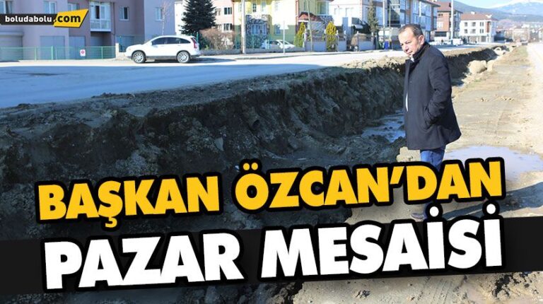 BAŞKAN ÖZCAN’DAN PAZAR MESAİSİ