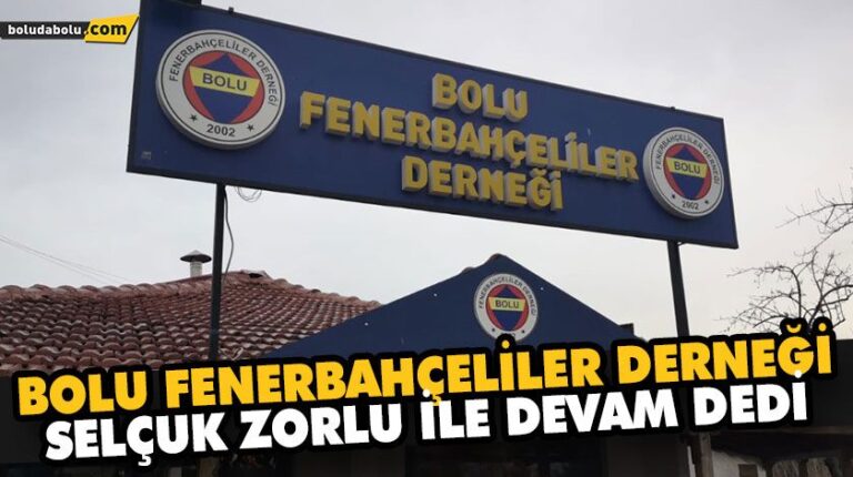 BOLU FENERBAHÇELİLER DERNEĞİ SELÇUK ZORLU İLE DEVAM DEDİ