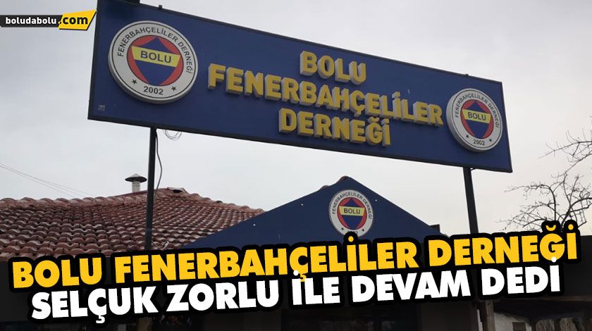 BOLU FENERBAHÇELİLER DERNEĞİ SELÇUK ZORLU İLE DEVAM DEDİ BOLU FENERBAHÇELİLER DERNEĞİ SELÇUK ZORLU İLE DEVAM DEDİ