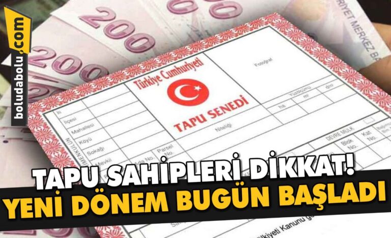 TAPU SAHİPLERİ DİKKAT! YENİ DÖNEM BUGÜN BAŞLADI