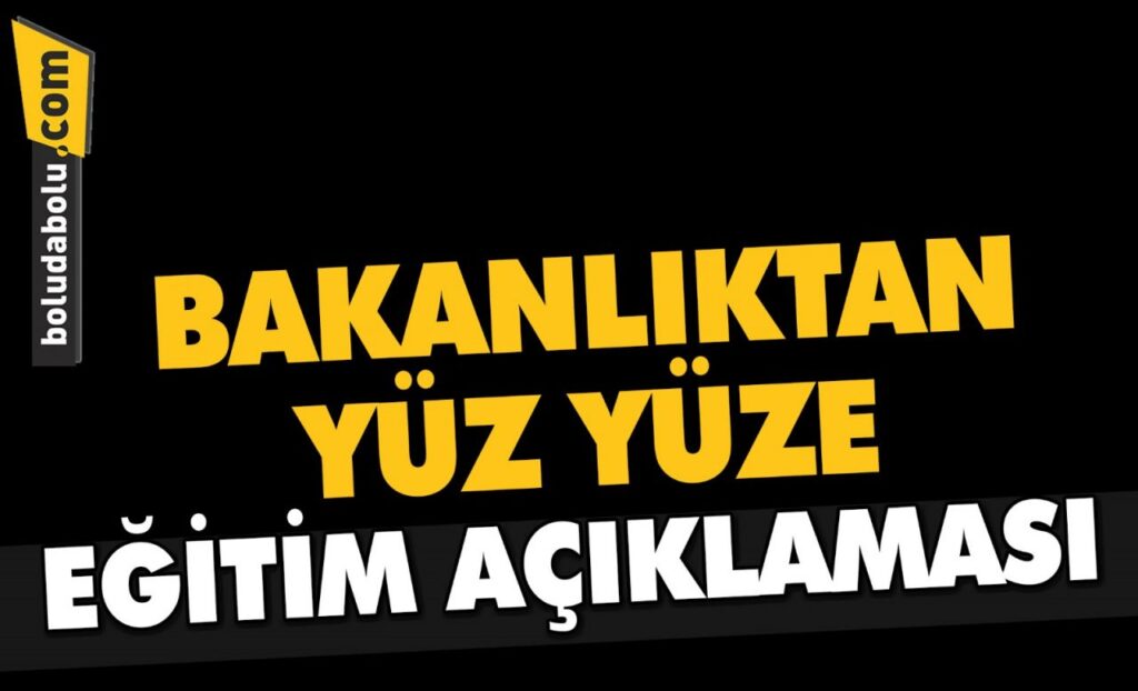 BAKANLIKTAN YÜZ YÜZE EĞİTİM AÇIKLAMASI BAKANLIKTAN YÜZ YÜZE EĞİTİM AÇIKLAMASI