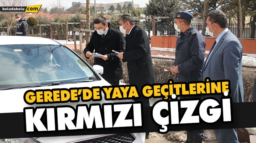 GEREDE’DE YAYA GEÇİTLERİNE KIRMIZIÇİZGİ