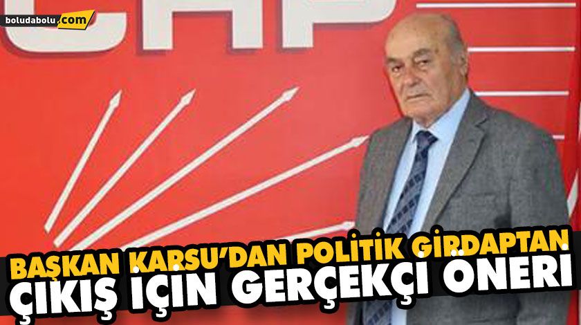 BAŞKAN KARSU’DAN POLİTİK GİRDAPTAN ÇIKIŞ İÇİN GERÇEKÇİ ÖNERİ BAŞKAN KARSU’DAN POLİTİK GİRDAPTAN ÇIKIŞ İÇİN GERÇEKÇİ ÖNERİ