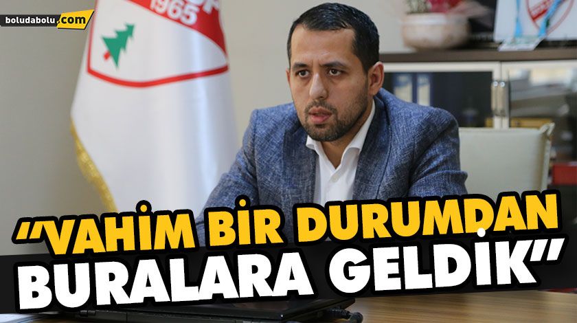 BOLUSPOR SPORTİF DİREKTÖRÜ GÖZNELİ: “VAHİM BİR DURUMDAN BURALARA GELDİK”