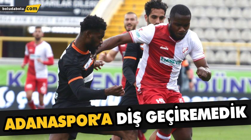 ADANASPOR’A DİŞ GEÇİREMEDİK ADANASPOR’A DİŞ GEÇİREMEDİK