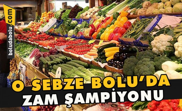 O sebze Bolu’da zam şampiyonu