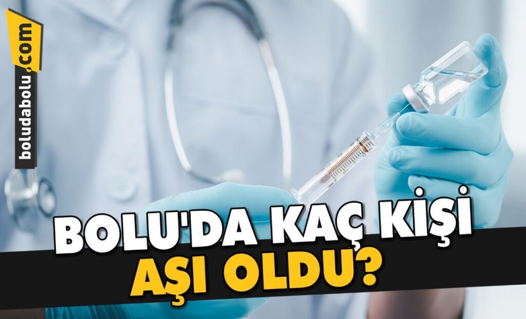 BOLU’DA KAÇ KİŞİ AŞI OLDU? BOLU’DA KAÇ KİŞİ AŞI OLDU?