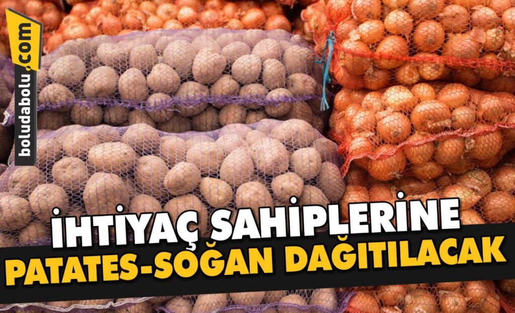 İHTİYAÇ SAHİPLERİNE PATATES-SOĞAN DAĞITILACAK İHTİYAÇ SAHİPLERİNE PATATES-SOĞAN DAĞITILACAK