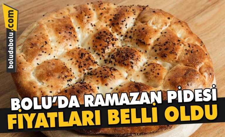 BOLU’DA RAMAZAN PİDESİ FİYATLARI BELLİ OLDU