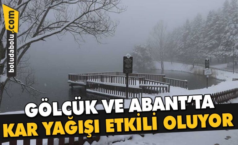 GÖLCÜK VE ABANT’TA KAR YAĞIŞI ETKİLİ OLUYOR