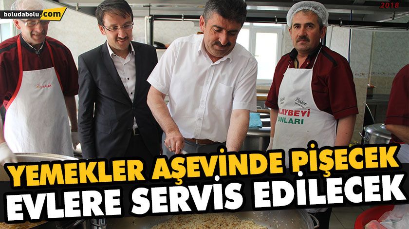 YEMEKLER AŞEVİNDE PİŞECEK EVLERE SERVİS EDİLECEK