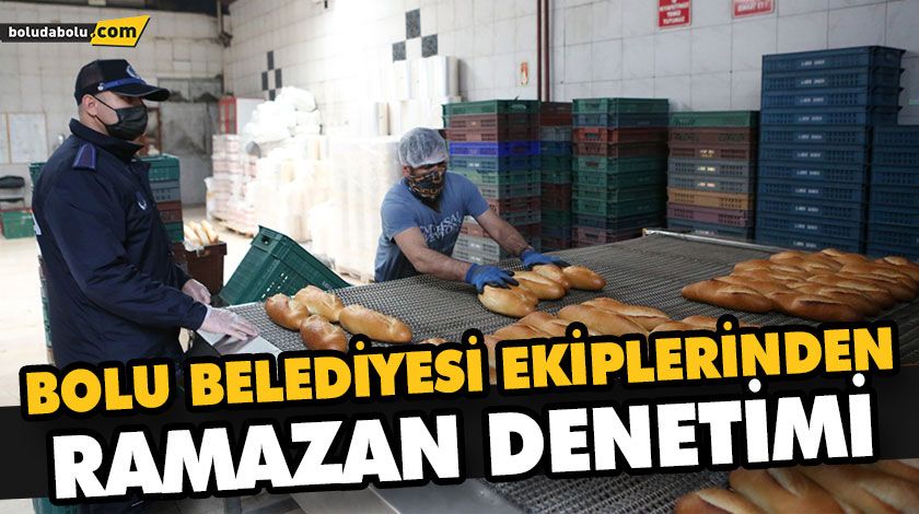BOLU BELEDİYESİ EKİPLERİNDEN RAMAZAN DENETİMİ BOLU BELEDİYESİ EKİPLERİNDEN RAMAZAN DENETİMİ